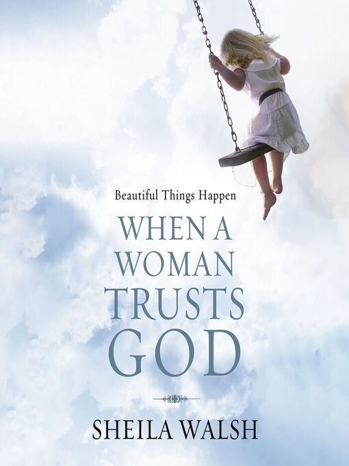 Title details for Beautiful Things Happen When a Woman Trusts God by Sheila Walsh - Available